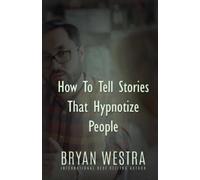 Bryan Westra How To Tell Stories That Hypnotize People (Tascabile)