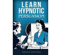 Bryan Westra Learn Hypnotic Persuasion (Tascabile)