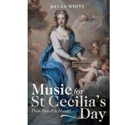 Bryan White Music for St Cecilia's Day: From Purcell to Hande (Copertina rigida)