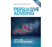 Bryan Whitefield Persuasive Advising (Tascabile)