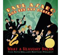 Asaro, Paul & The Fat Babies - What A Heavenly Dream-Fats Waller Rhythm Project
