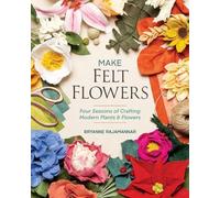 Bryanne Rajamannar Make Felt Flowers (Tascabile)