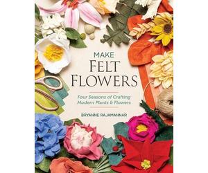 Bryanne Rajamannar Make Felt Flowers (Tascabile)