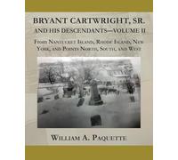 Bryant Cartwright, Sr. and His Descendants - Volume - II: From Nantucket Island, Rhode Island, New York, and Points North, South, and West