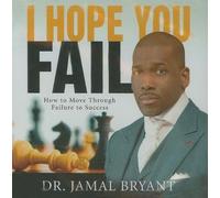 Bryant, Dr. Jamal - I Hope You Fail How To Move Throug