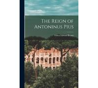 Bryant Ernest Edward The Reign of Antoninus Pius (Tascabile)