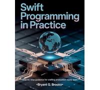 Bryant G. Brook Swift Programming in Practice: Step-by-Step Guidance (Tascabile)