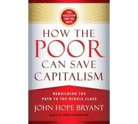 BRYANT How the Poor Can Save Capitalism: Rebuilding the Path (Copertina rigida)