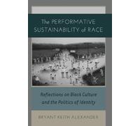 Bryant Keith Alexander The Performative Sustainability of Race (Tascabile)