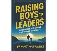 Bryant Matthews Raising Boys to Leaders (Tascabile)