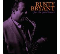 BRYANT, RUSTY - FOR THE GOOD TIMES