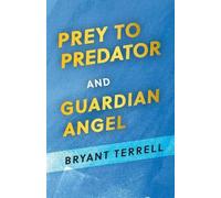 Bryant Terrell Prey to Predator and Guardian Angel (Tascabile)