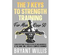 Bryant Willis The Seven Keys To Strength Training For Men Over 50 (Tascabile)