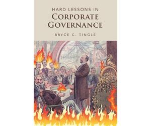 Bryce C. Tingle Hard Lessons in Corporate Governance (Tascabile)