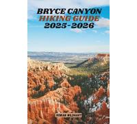 BRYCE CANYON HIKING GUIDE 2025-2026: Discover Epic Trails, Hidden Viewpoints & Unforgettable Adventures in Utah’s Breathtaking National Park.