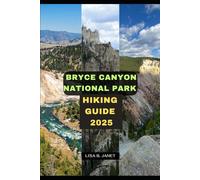 BRYCE CANYON NATIONAL PARK HIKING GUIDE 2025: 119