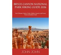 BRYCE CANYON NATIONAL PARK HIKING GUIDE 2026: Your Ultimate Guide to Trails, Hidden Canyons, and Scenic Views in Southern Utah