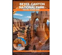 BRYCE CANYON NATIONAL PARK TRAVEL GUIDE 2026