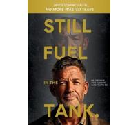 Bryce Dominic V Still Fuel in the Tank. Be the Man You Always Wanted (Tascabile)