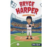 BRYCE HARPER BIOGRAPHY FOR KIDS: An Inspiring Story of a Fearless Baseball Star from Sandlot Swings to MLB Stardom