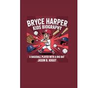 BRYCE HARPER KIDS BIOGRAPHY: A Baseball player with a Big Bat