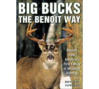 Bryce M. Towsley Big Bucks the Benoit Way (Tascabile)