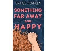 Bryce Oakley Something Far Away and Happy (Tascabile)