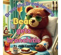 Bryce the Breakdancing Bear Gets Bronchitis: Vol. 2 of the Blue Giraffe Hospital Series