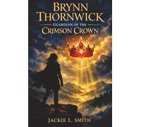 Brynn Thornwick: Guardian of the Crimson Crown