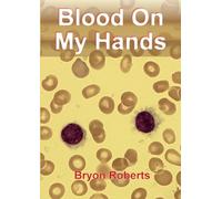 Bryon Roberts Blood On My Hands: a Haematological Odyssey (Tascabile)