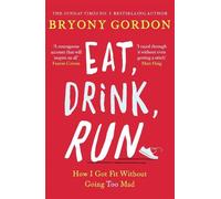 Bryony Gordon Eat, Drink, Run. (Tascabile)