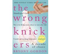 Bryony Gordon The Wrong Knickers - A Decade of Chaos (Tascabile)