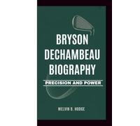 BRYSON DECHAMBEAU BIOGRAPHY: PRECISION AND POWER