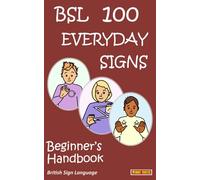 BSL 100 EVERDAY SIGNS: Beginner's Handbook: British Sign Language