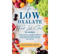 Bsn Laura Mitchell The Low-Oxalate Food List Chart Guide for Seniors (Tascabile)