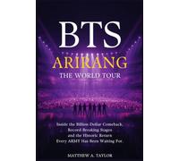 BTS ARIRANG: The World Tour: Inside the Billion-Dollar Comeback, Record-Breaking Stages, and the Historic Return Every ARMY Has Been Waiting For