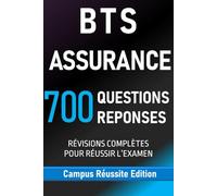 BTS ASSURANCE. 700 QUESTIONS REPONSES: RÉVISIONS COMPLÈTES POUR RÉUSSIR L’EXAMEN