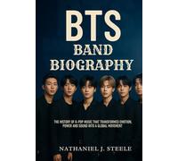 BTS BAND BIOGRAPHY: The History of K-pop Music That Transformed Emotion, Power and Sound into a Global Movement