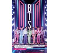 Libri BTS. Dieci Anni Di Successi Del Gruppo A Prova Di Proiettile. 100% Unoffic