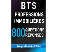 BTS Professions immobilières 800 Questions Réponses: Révisions complètes du BTS PI - simple, rapide et efficace pour réussir l’examen