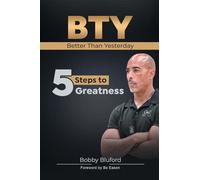 BTY Better Than Yesterday: 5 Steps to Greatness