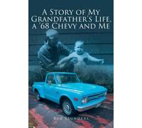 Bub Saunders A Story of My Grandfather's Life, a '68 Chevy and Me (Tascabile)