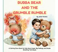 Bubba Bear and The Grumble Rumble.: A Calming Down Book for Kids About Anger, Big Feelings, and Simple Breathing Techniques.