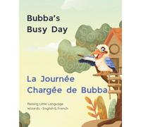Bubba’s Busy Day - La Journée Chargée de Bubba: Raising Little Language Wizards - English & French