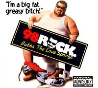 Bubba The Love Sponge - I'm a Big Fat Greasy Bitch!