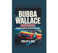 BUBBA WALLACE BIOGRAPHY: Breaking Barriers on and off the Track