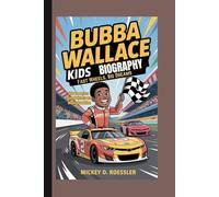 BUBBA WALLACE KIDS BIOGRAPHY: Fast Wheels, Big Dreams - How One Driver Chased Victory and Inspired a Nation