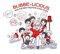 BUBBE-LICIOUS: AND THE BEST BEDTIME STORY EVER