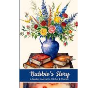 Bubbie's Story A Guided Journal to Fill Out & Cherish: Follow The Prompts & Record Bubbie's Legacy For Future Generations