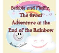 Bubble and Fluffy. The Great Adventure at the End of the Rainbow: ,Bubble and Fluffy" is a heartwarming tale about two friends who explore the beauty ... the true value of friendship and courage.